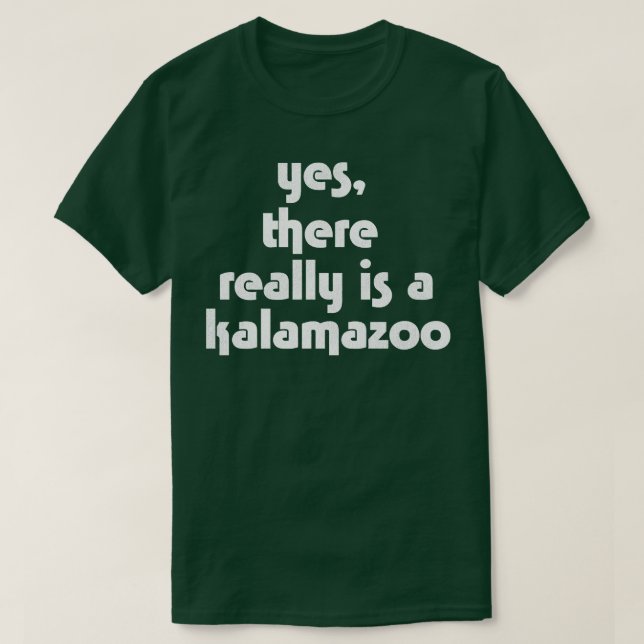 Ja Det finns en Kalamazoo i Verkligen T Shirt (Design framsida)