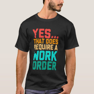 Ja, det kräver en arbetsorder Roligt talesätt Re T Shirt