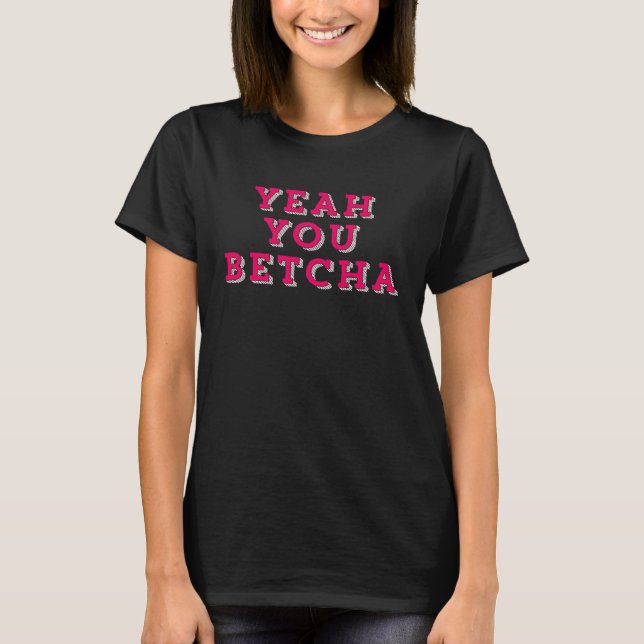Ja, du Betcha Midwest Slang T Shirt (Framsida)
