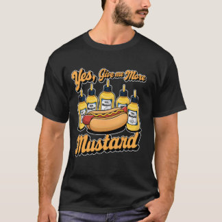 Ja, Ge Me Mustard Sauce Älskare Hotdog 1 T Shirt