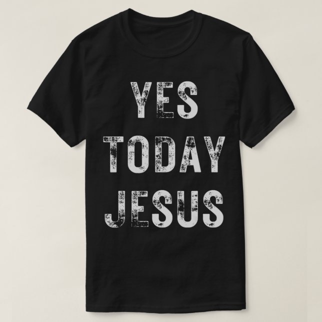 Ja, i dag, Jesus Funny Christian Religiösa N T Shirt (Design framsida)