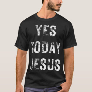 Ja, i dag, Jesus Funny Christian Religiösa N T Shirt