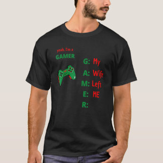 Ja Im A Gamer Min fru Lämnat Me_2 T Shirt