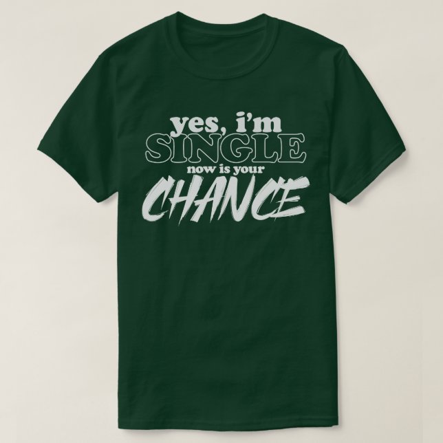 Ja Im Single Now är din chans fin T Shirt (Design framsida)