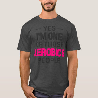 Ja Ix27m En av dessa aeroba personer 1 T Shirt