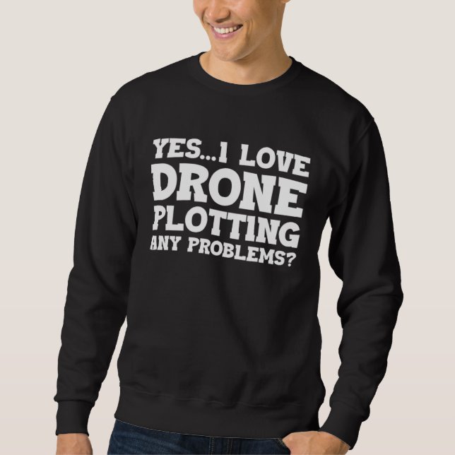 Ja jag älskar drönarpilotning Några problem drönar Lång Ärmad Tröja (Framsida)