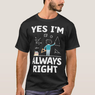 Ja, jag är alltid Höger matematiker Math Teach T Shirt