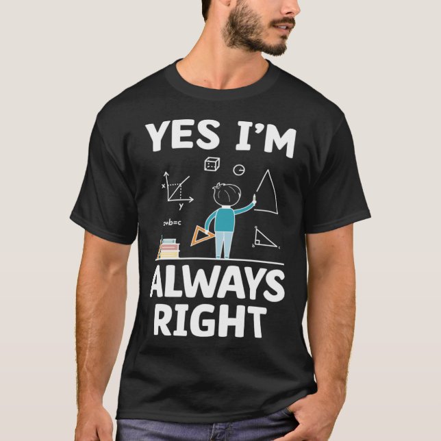 Ja, jag är alltid Höger matematiker Math Teach T Shirt (Framsida)
