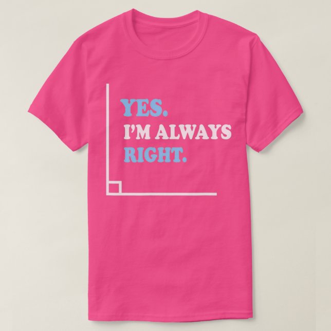 Ja, jag är alltid Höger Vinkel, underlärare i mate T Shirt (Design framsida)