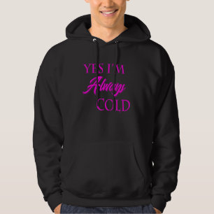 Ja, jag är alltid Kall funny Literally Freezing Al Hoodie