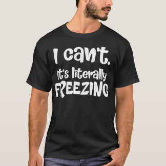 Ja, jag är alltid Kall Gift Womens Literally Freez T Shirt