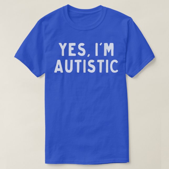 Ja, jag är autistisk t shirt (Design framsida)