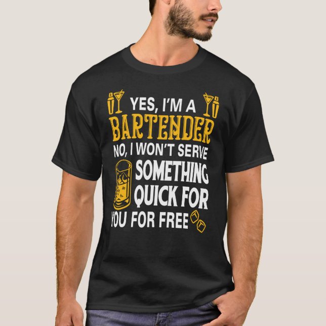 Ja, jag är Bartender No I Wont Server Nåt Qu T Shirt (Framsida)