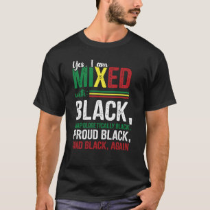 Ja, jag är blandad med opologetiskt stolt svart H T Shirt