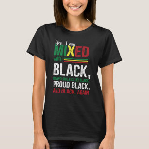 Ja, jag är blandad med opologetiskt stolt svart H T Shirt