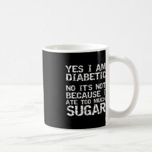 Ja, jag är diabetiker, men det är inte för att jag kaffemugg
