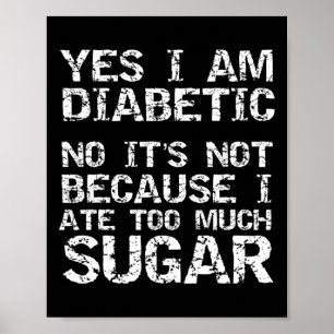 Ja, jag är diabetiker, men det är inte för att jag poster