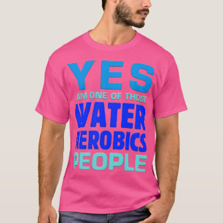 Ja, jag är en av de där Vatten Aerobics People Aqu T Shirt