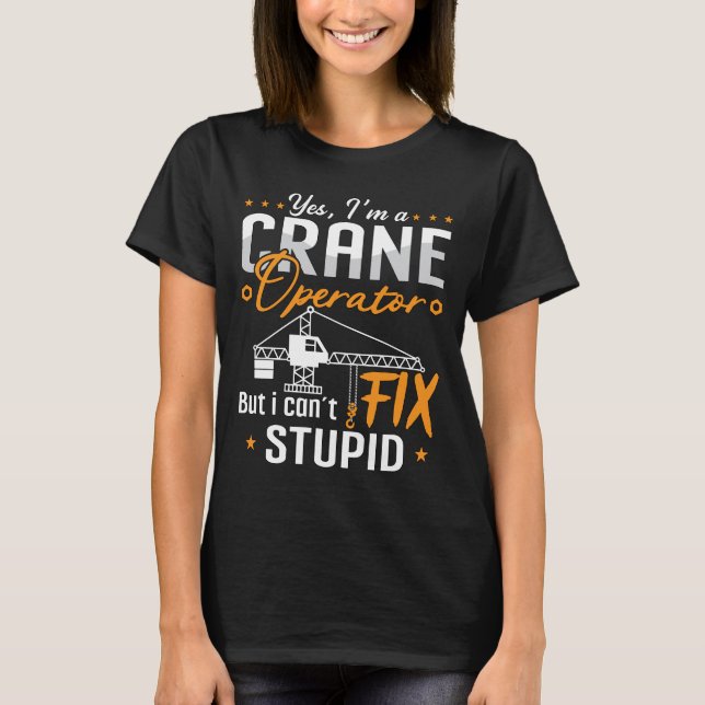 Ja, jag är en byggarbetsplats för Crane Operator. T Shirt (Framsida)