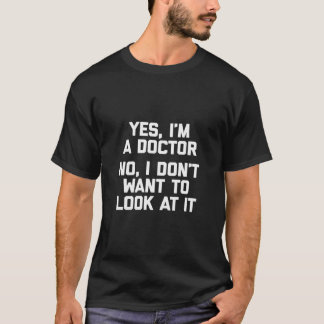 Ja, jag är en Doktor-nej jag vill inte titta på de T Shirt