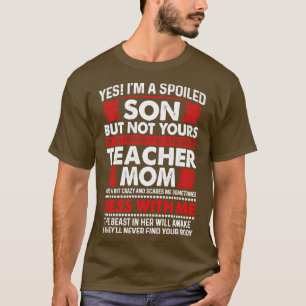 Ja, jag är en förstörd son till lärare i Mamma T Shirt