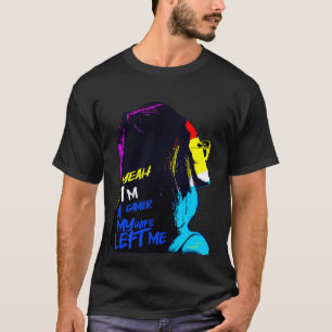 Ja, jag är en spelare min fru Lämnade mig T Shirt