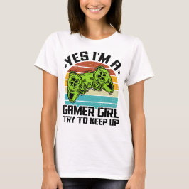 Ja, jag är en spelflicka som försöker Behålla upp  T Shirt