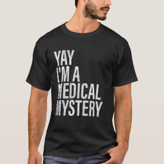 Ja, jag är en Vuxen för medicinskt mysterium. T Shirt