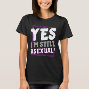 Ja, jag är fortfarande Asexuellt Trendig Ace Pride T Shirt