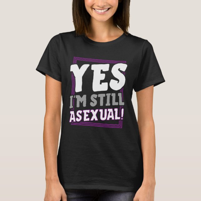 Ja, jag är fortfarande Asexuellt Trendig Ace Pride T Shirt (Framsida)