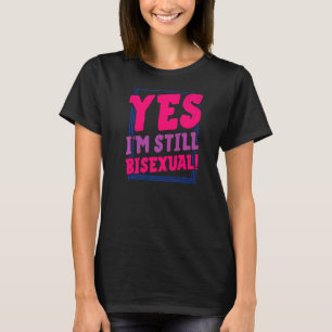 Ja, jag är fortfarande Bisexual Trendig Bi Pride A T Shirt