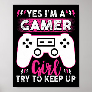 Ja, jag är Gamer Girl, försök att Behålla upp det  Poster