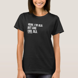 Ja, jag är gammal. Men som cool gammal Nyhetsgraf T Shirt