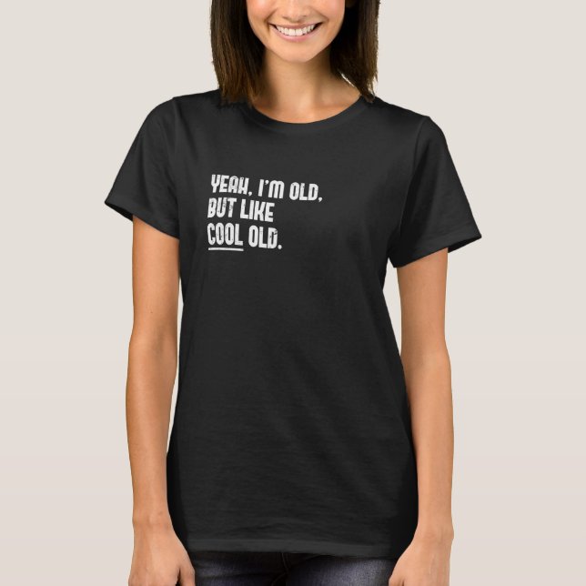 Ja, jag är gammal. Men som cool gammal  Nyhetsgraf T Shirt (Framsida)