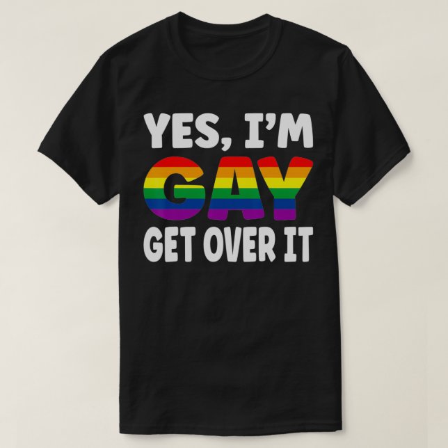 Ja, jag är Gay, ta över det där regnbåge Flagga LG T Shirt (Design framsida)