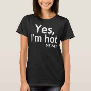 Ja, jag är Hett mig 24 7 Ord Cute T Shirt