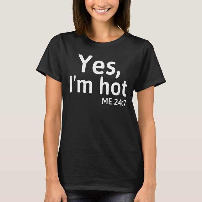 Ja, jag är Hett mig 24 7 Ord Cute T Shirt (Framsida)
