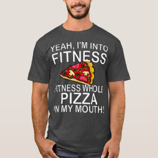 Ja, jag är i Fitness hela Pizza i min mun T Shirt