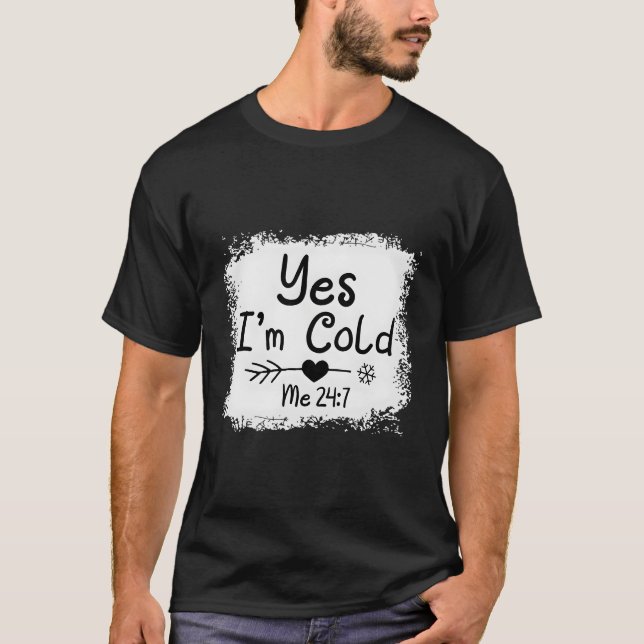 Ja, jag är Kall 24 7 Freezing Quote Bleached T Shirt (Framsida)