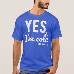 Ja, jag är Kall 24 7 Roliga meningar om Life T Shirt