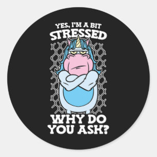 Ja, jag är lite Stressat varför du frågar Unicorn Runt Klistermärke