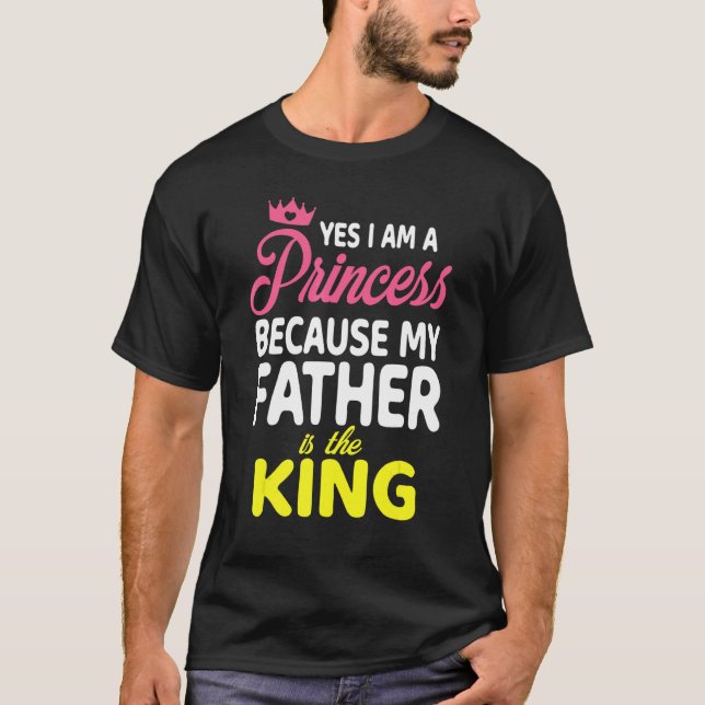 Ja, jag är prinsessa eftersom min Far är Kung T Shirt (Framsida)