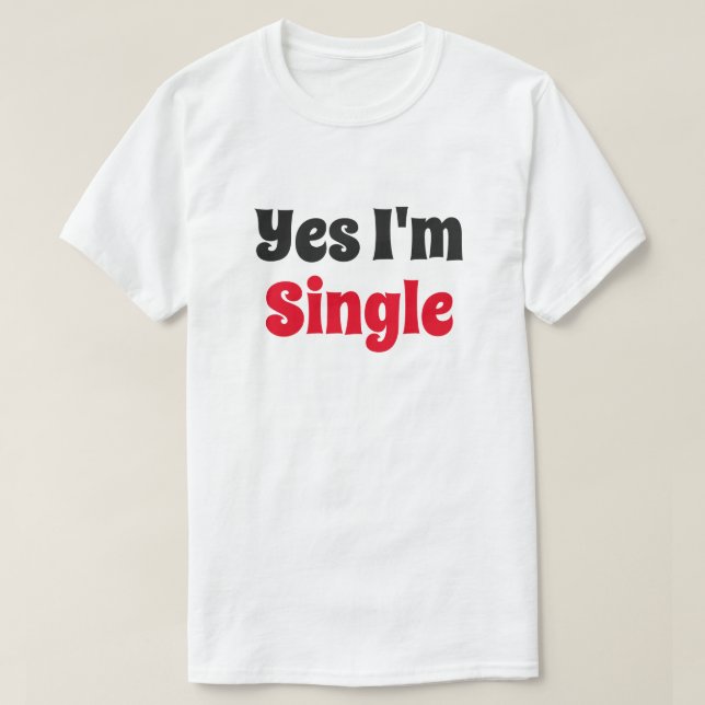 Ja, jag är singel t shirt (Design framsida)