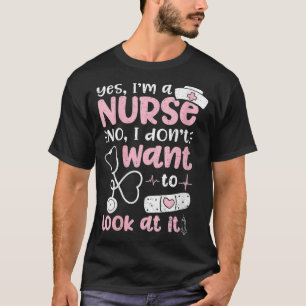 Ja, jag är sjuksköterska jag inte vill titta på t shirt
