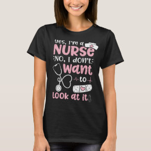 Ja, jag är sjuksköterska. Jag vill inte titta p T Shirt
