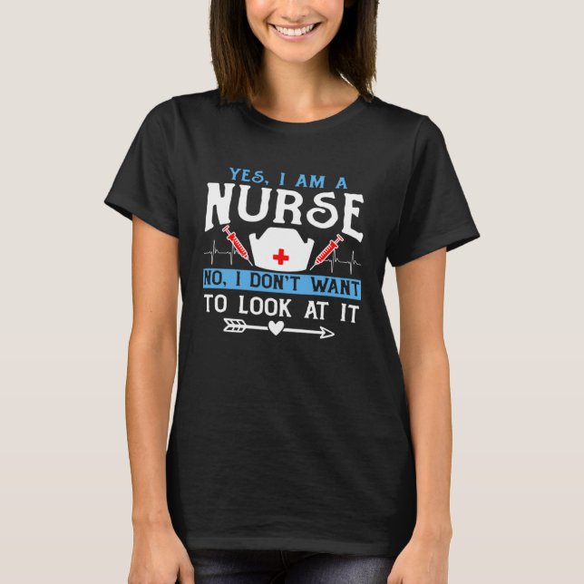Ja, jag är sjuksköterska Nej, jag vill inte titta  T Shirt (Framsida)