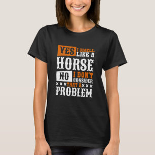 Ja, jag är som en häst t shirt