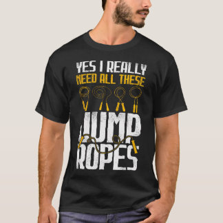 Ja, jag behöver alla dessa hopprep - Aktiv Fitness T Shirt