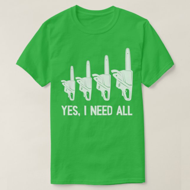 Ja, jag behöver alla motorsågar t shirt (Design framsida)