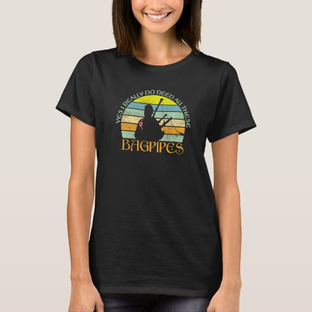 Ja, jag behöver de här säckpipiper Bagpipe Player T Shirt (Framsida)